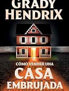 Cómo Vender Una Casa Embrujada, Grady Hendrix